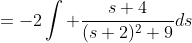=-2\int \frac{s+4}{(s+2)^2+9}ds
