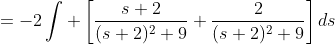 =-2\int \left[\frac{s+2}{(s+2)^2+9}+\frac{2}{(s+2)^2+9}\right]ds