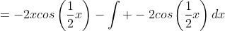 =-2xcos\left(\frac{1}{2}x\right)-\int -2cos\left(\frac{1}{2}x\right)dx