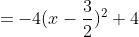 =-4(x-\frac{3}{2})^2+4