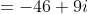 =-46+9i