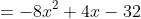 =-8x^2+4x-32