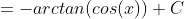 =-arctan(cos(x))+C