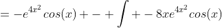 =-e^{4x^2}cos(x) - \int -8xe^{4x^2}cos(x)