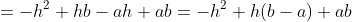 =-h^2+hb-ah+ab=-h^2+h(b-a)+ab