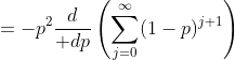 =-p^2{d\over dp}\left(\sum_{j=0}^{\infty}(1-p)^{j+1}\right)