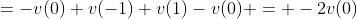 =-v(0)+v(-1)+v(1)-v(0) = -2v(0)