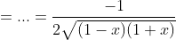 =...=\frac{-1}{2\sqrt{(1-x)(1+x)}}