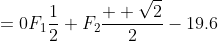 \left\{\begin{array}{cc}F_1\frac{\sqrt{3}}{2}-F_2\frac{\sqrt{2}}{2}&=0\\F_1\frac{1}{2}+F_2\frac{  \sqrt{2}}{2}-19.6&=0\end{array}\right