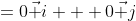 =0\vec i + 0\vec j