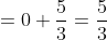 =0+\frac{5}{3}=\frac{5}{3}