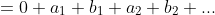 =0+a_1+b_1+a_2+b_2+...