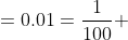 =0.01=\frac{1}{100} 