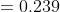 =0.239