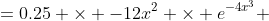=0.25 \times -12x^2 \times e^{-4x^3} 