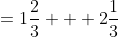 =1\frac{2}{3} + 2\frac{1}{3}