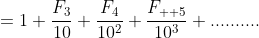=1+\frac{F_{3}}{10}+\frac{F_{4}}{10^{2}}+\frac{F_{  5}}{10^{3}}+..........