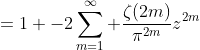 =1 -2\sum_{m=1}^{\infty} \frac{\zeta(2m)}{\pi^{2m}}z^{2m}