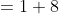=1+8