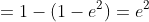 =1-(1-e^2)=e^2