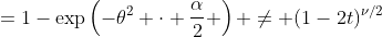 =1-\exp\left(-\theta^2 \cdot \frac{\alpha}{2} \right) \neq (1-2t)^{\nu/2}