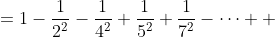 \begin{align*} k &=1-\frac{1}{2^2}-\frac{1}{4^2}+\frac{1}{5^2}+\frac{1}{7^2}-\cdots \\ &= \left( 1+\frac{1}{3^2}+\frac{1}{5^2}+\frac{1}{7^2} +\cdots \right) - \left( \frac{1}{2^2}+\frac{1}{4^2}+\frac{1}{6^2} +\cdots \right)-\left(\frac{1}{3^2}-\frac{1}{6^2}+\frac{1}{9^2} -\cdots\right)\\ \end{align*}