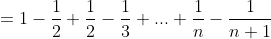 =1-\frac{1}{2}+\frac{1}{2}-\frac{1}{3}+...+\frac{1}{n}-\frac{1}{n+1}