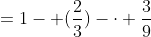 =1- (\frac{2}{3})-\cdot \frac{3}{9}