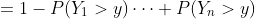 =1-P(Y_1>y)\cdots P(Y_n>y)