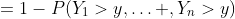 =1-P(Y_1>y,\ldots ,Y_n>y)