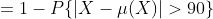 =1-P\{|X-\mu(X)|>90\}
