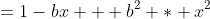 =1-bx + b^2 * x^2