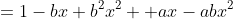 =1-bx+b^2x^2 +ax-abx^2