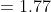 =1.77