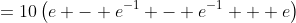 =10\left(e - e^{-1} - e^{-1} + e\right)