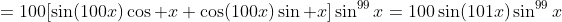 =100[\sin(100x)\cos x+\cos(100x)\sin x]\sin^{99}x=100\sin(101x)\sin^{99}x