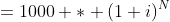 =1000 * (1+i)^N