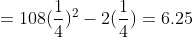 =108(\frac{1}{4})^2-2(\frac{1}{4})=6.25