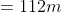 =112m