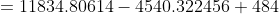 =11834.80614-4540.322456+484