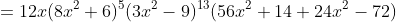 =12x(8x^2+6)^5(3x^2-9)^{13}(56x^2+14+24x^2-72)