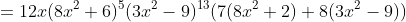 =12x(8x^2+6)^5(3x^2-9)^{13}(7(8x^2+2)+8(3x^2-9))