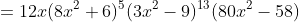 =12x(8x^2+6)^5(3x^2-9)^{13}(80x^2-58)