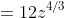 =12z^{4/3}