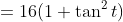 =16(1+\tan^2t)
