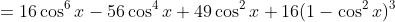 =16\cos^6x-56\cos^4x+49\cos^2x+16(1-\cos^2x)^3