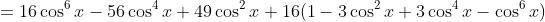 =16\cos^6x-56\cos^4x+49\cos^2x+16(1-3\cos^2x+3\cos^4x-\cos^6x)