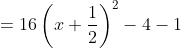 =16\left(x+\frac{1}{2}\right)^2-4-1