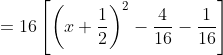 =16\left[\left(x+\frac{1}{2}\right)^2-\frac{4}{16}-\frac{1}{16}\right]