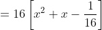 =16\left[x^2+x-\frac{1}{16}\right]